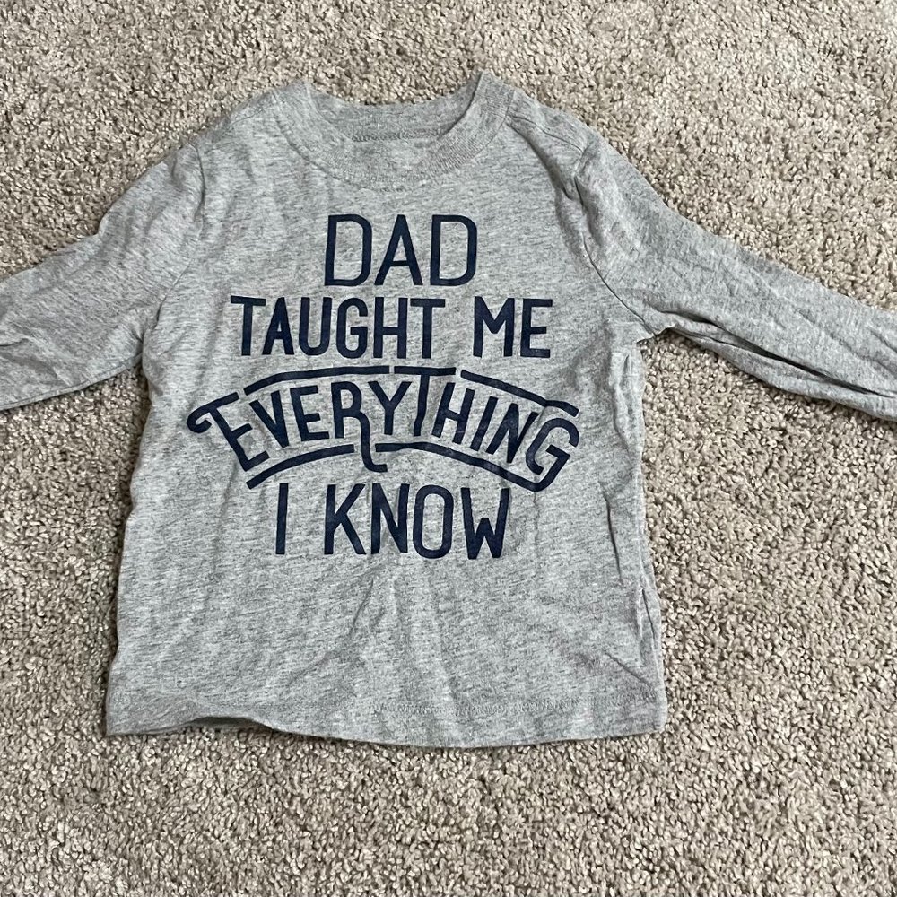 Gray Old Navy "Dad Taught Me Everything I Know" Long Sleeve T-shirt Size 2T